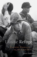 Elusive refuge : Chinese migrants in the Cold War /