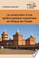 La construction d'une sphère publique musulmane en Afrique de l'Ouest /