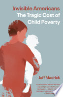 Invisible Americans : the tragic cost of child poverty /