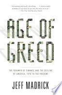 Age of greed : the triumph of finance and the decline of America, 1970 to the present /