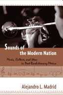 Sounds of the modern nation : music, culture, and ideas in post-revolutionary Mexico /