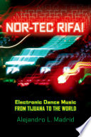 Nor-tec rifa! : electronic dance music from Tijuana to the world /