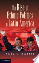 The rise of ethnic politics in Latin America /