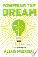 Powering the dream : the history and promise of green technology /