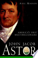 John Jacob Astor : America's first multimillionaire /