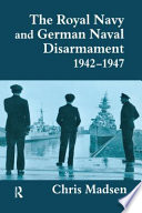 The Royal Navy and German naval disarmament, 1942-1947 /