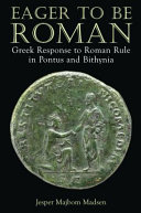 Eager to be Roman : Greek response to Roman rule in Pontus and Bithynia /