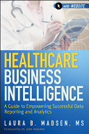 Healthcare business intelligence : a guide to empowering successful data reporting and analytics /