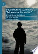 Deconstructing Scandinavia's "Achievement Generation" : A Youth Mental Health Crisis? /