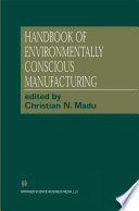 Handbook of Environmentally Conscious Manufacturing /