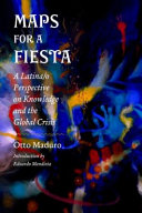 Maps for a fiesta : a latina/o perspective on knowledge and the global crisis /