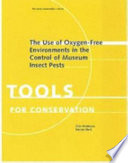 The use of oxygen-free environments in the control of museum insect pests /