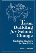 Team building for school change : equipping teachers for new roles /