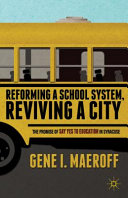 Reforming a school system, reviving a city : the promise of Say Yes to Education in Syracuse /