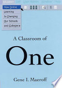A classroom of one : how online learning is changing our schools and colleges /