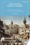 Representing modern Istanbul : urban history and international institutions in twentieth century Beyoğlu /