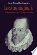 La escena imaginaria : poética del teatro de Miguel de Cervantes /