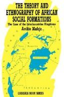 The theory and ethnography of African social formations : the case of the interlacustrine kingdoms /