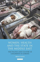 Women, health and the state in the Middle East : the politics and culture of childbirth in Jordan /