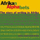 Afrikan alphabets : the story of writing in Afrika /