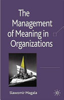 The management of meaning in organizations /