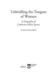 Unbridling the tongues of women : a biography of Catherine Helen Spence /