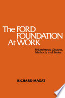 The Ford Foundation at Work : Philanthropic Choices, Methods and Styles /