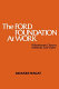 The Ford Foundation at work, philanthropic choices, methods, and styles /