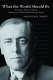 What the world should be : Woodrow Wilson and the crafting of a faith-based foreign policy /