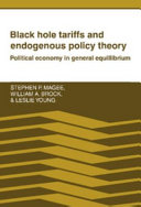 Black hole tariffs and endogenous policy theory : political economy in general equilibrium /