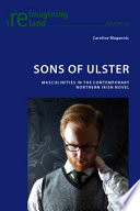 Sons of Ulster : masculinities in the contemporary Northern Irish novel