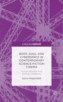 Body, soul and cyberspace in contemporary science fiction cinema : virtual worlds and ethical problems /