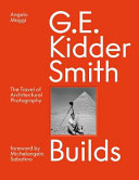 G. E. Kidder Smith builds : the travel of architectural photography /