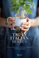 Truly Italian roots : thirteen stories of Italian excellence /