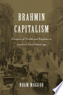 Brahmin capitalism : frontiers of wealth and populism in America's first Gilded Age /