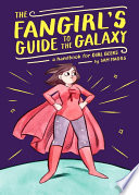 The fangirl's guide to the galaxy : a handbook for geek girls /