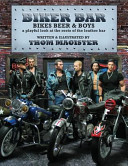 Biker bar : bikes beer & boys : a playful look at the roots of the leather bar /