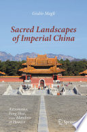 Sacred Landscapes of Imperial China : Astronomy, Feng Shui, and the Mandate of Heaven /