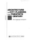 Architecture and city planning in the twentieth century /