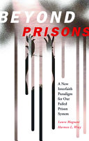 Beyond prisons : a new interfaith paradigm for our failed prison system /