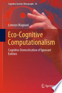 Eco-Cognitive Computationalism : Cognitive Domestication of Ignorant Entities /