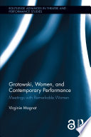 Grotowski, women, and contemporary performance : meetings with remarkable women /