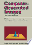 Computer-Generated Images : the State of the Art Proceedings of Graphics Interface '85 /