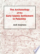 The archaeology of the early Islamic settlement in Palestine /