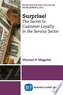 Surprise! : the secret to customer loyalty in the service sector /