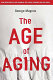 The age of aging : how demographics are changing the global economy and our world /