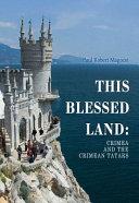 This blessed land : Crimea and the Crimean Tatars /