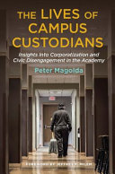 The lives of campus custodians : insights into corporatization and civic disengagement in the academy /