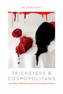 Tricksters and cosmopolitans : cross-cultural collaborations in Asian American literary production /