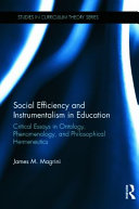 Social efficiency and instrumentalism in education : critical essays in ontology, phenomenology, and philosophical hermeneutics /